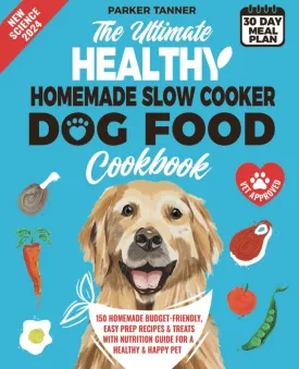 The Ultimate Healthy Homemade Slow Cooker Dog Food Cookbook: 150 Vet-Approved, Budget-Friendly, Easy Prep Recipes & Treats with Nutrition Guide for a Healthy & Happy Pet Paperback  January 2, 2025